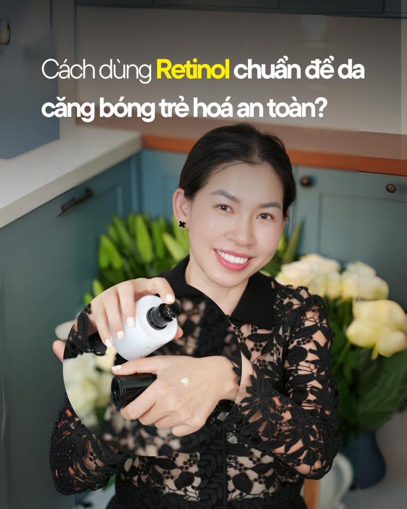 Dùng Retinol đúng cách, để có làn da căng đẹp trẻ trung.